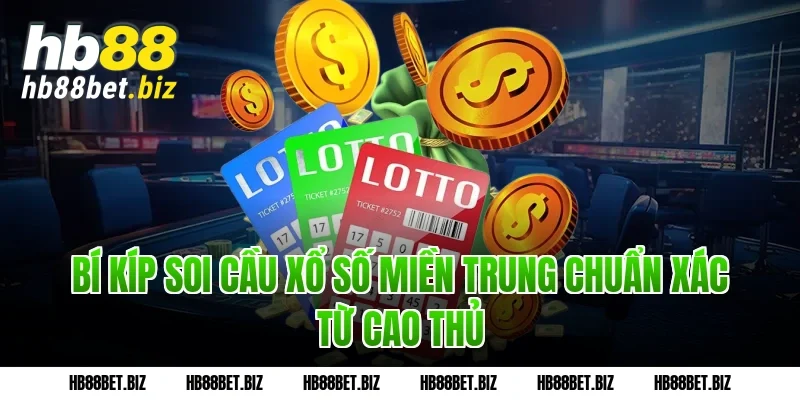 Bí kíp soi cầu Xổ số miền Trung chuẩn xác từ cao thủ
