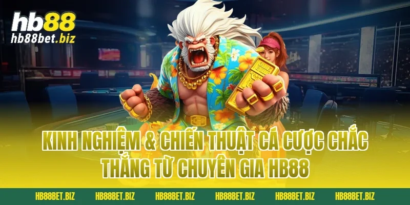 Kinh Nghiệm & Chiến Thuật Cá Cược Chắc Thắng Từ Chuyên Gia HB88